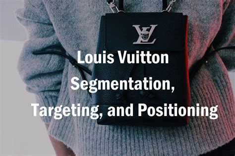 louis vuitton segmentation targeting and positioning|louis vuitton segmentation strategy.